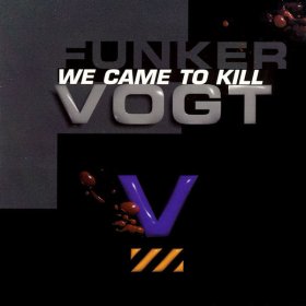 Funker Vogt: WE CAME TO KILL CD