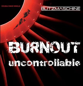 Blitzmaschine: UNCONTROLLABLE/BURNOUT CDS