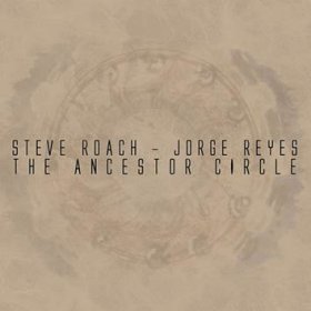 Steve Roach / Jorge Reyes: ANCESTOR CIRCLE, THE