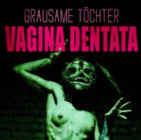 Grausame Tochter: VAGINA DENTATA CD