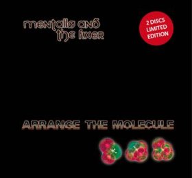 Mentallo & The Fixer: ARRANGE THE MOLECULE (LTD ED) 2CD