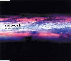 Re|work: TO OUR REMAINS CDS [WF]