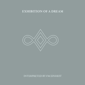 FM Einheit: EXHIBITION OF A DREAM 2CD