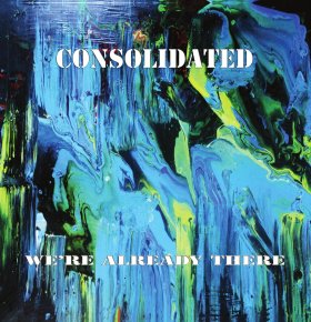 Consolidated: WE'RE ALREADY THERE CD