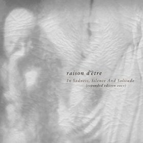 Raison D'etre: IN SADNESS, SILENCE AND SOLITUDE (EXPANDED 2021 EDITION) 2CD