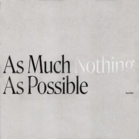 True Faith: AS MUCH NOTHING AS POSSIBLE (LIMITED BLACK) VINYL LP