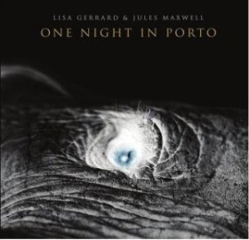 Lisa Gerrard & Jules Maxwell: ONE NIGHT IN PORTO CD