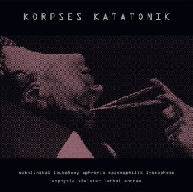 Korpses Katatonik: SUBKLINIKAL LEUKOTOMY APHRENIA SPASMOPHILIK LYSSOPHOBO ASPHYXIA SINISTER LETHAL ANOREX VINYL LP