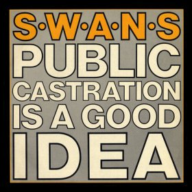 (image for) Swans: PUBLIC CASTRATION IS A GOOD IDEA VINYL 2XLP