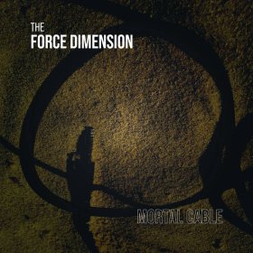 Force Dimension, The: MORTAL CABLE VINYL LP