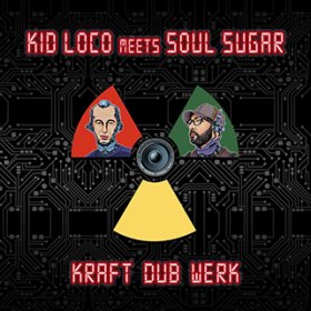 Kid Loco meets Soul Sugar: KRAFT"DUB"WERK (+4 BONUS TRACKS) CD