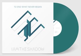 IAmTheShadow: TO END WHAT NEVER BEGAN (SOLID TURQUOISE) VINYL LP