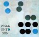 Walk Onto Sun: WALK ONTO SUN CD