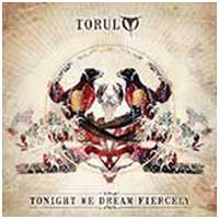 Torul: TONIGHT WE DREAM FIERCELY