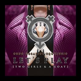 Ordo Rosarius Equilibrio: LET'S PLAY (TWO GIRLS AND A GOAT) CD