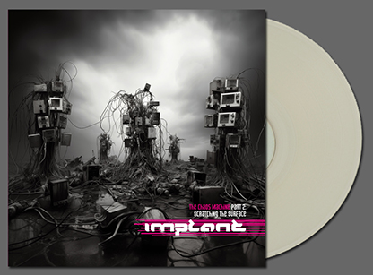 Implant: SCRATCHING THE SURFACE - THE CHAOS MACHINES PART 2 (CLEAR) VINYL LP (PREORDER, EXPECTED MID-SEPTEMBER) - Click Image to Close