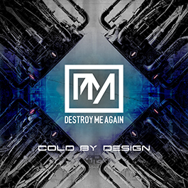 Destroy Me Again: COLD BY DESIGN CD